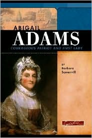 Abigail Adams Courageous Patriot and First Lady
